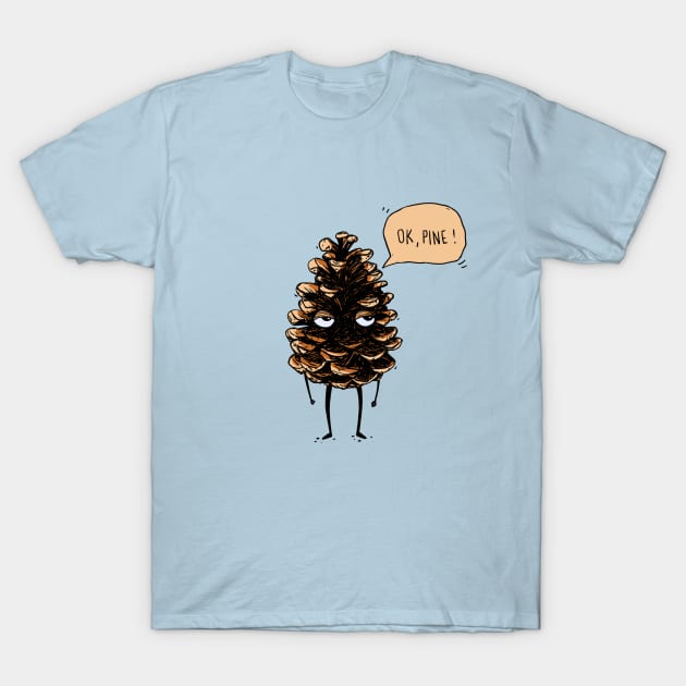 OK, fine! Pine cone T-Shirt by hyperactive